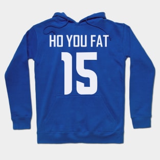 Ho You Fat Hoodie